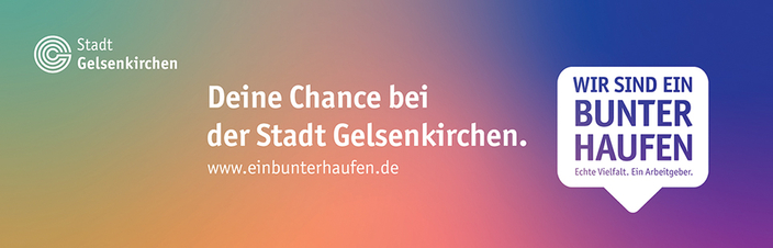Anzeige mit der Aufschrift: Deine Chance bei der Stadt Gelsenkirchen. Wir sind ein bunter Haufen Anzeige mit der Aufschrift: Deine Chance bei der Stadt Gelsenkirchen. Wir sind ein bunter Haufen
