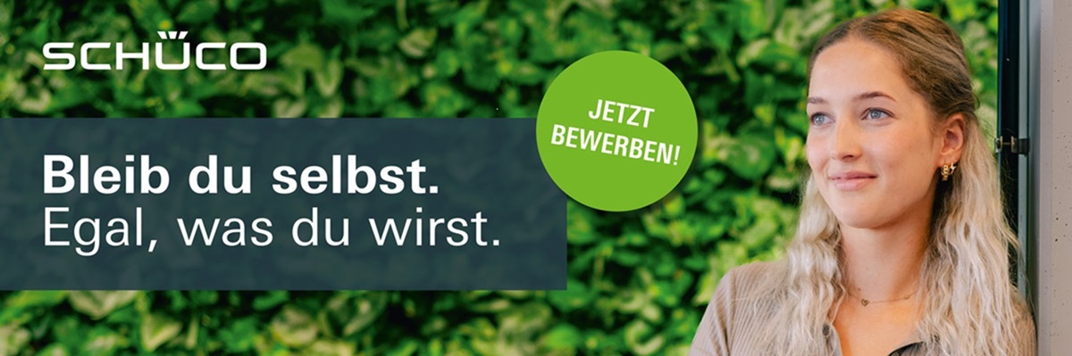 Kampagnenbild SCHÜCO "Bleib du selbst. Egal, was du wirst." Kampagnenbild SCHÜCO "Bleib du selbst. Egal, was du wirst."